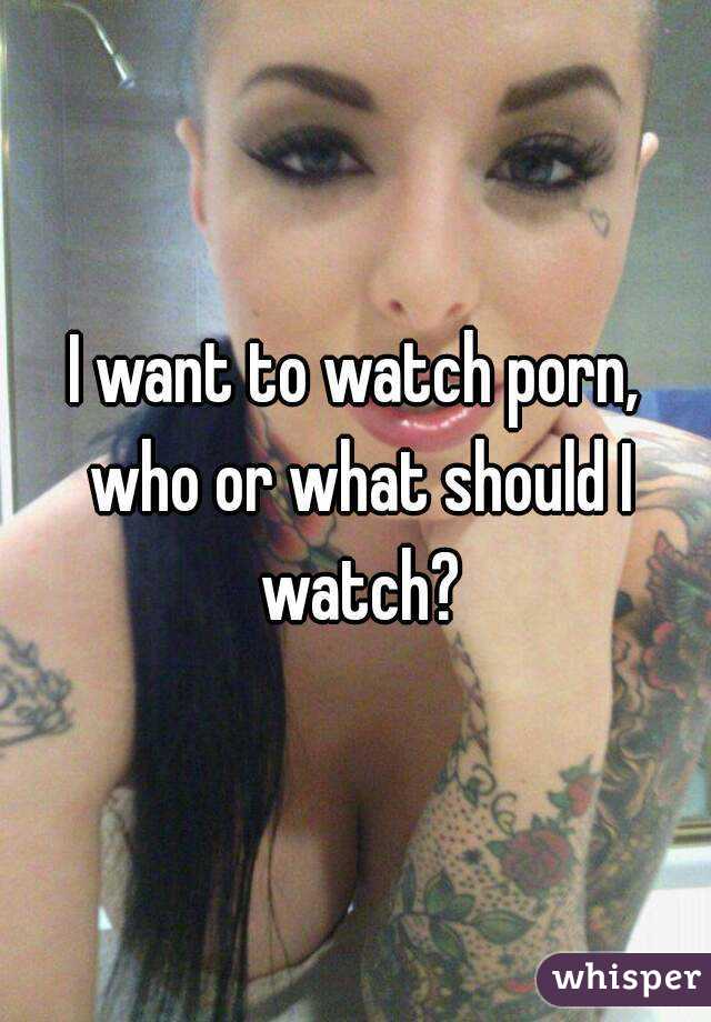 porn want watch