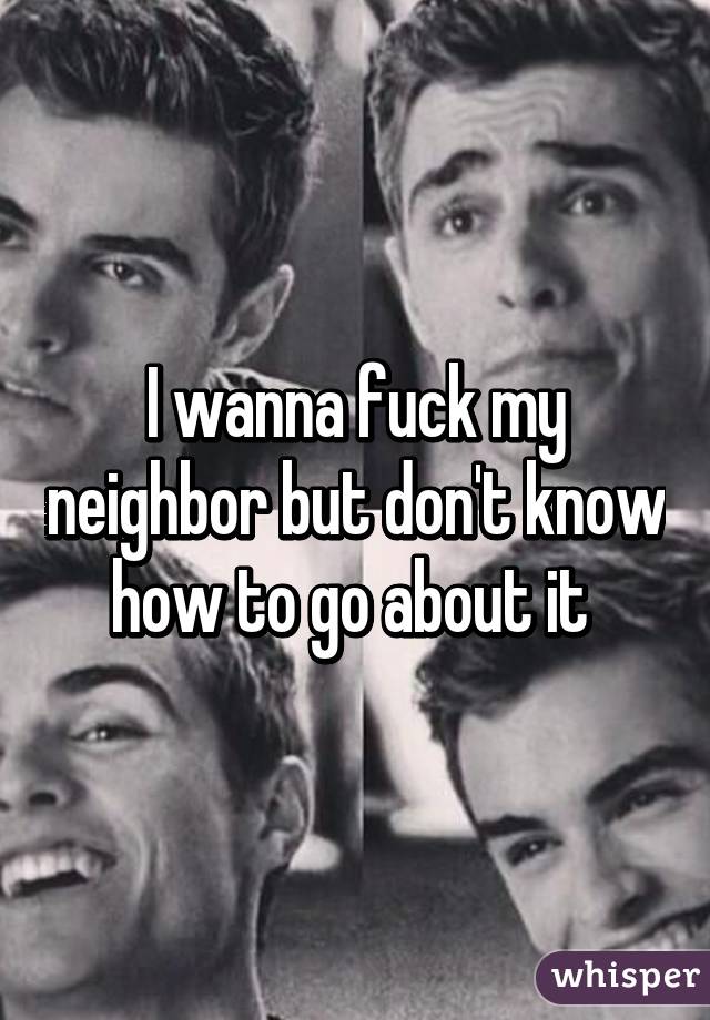 neighbor wanna my fuck